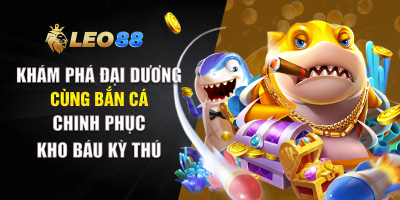 Khám phá đại dương cùng bắn cá – Chinh phục kho báu kỳ thú